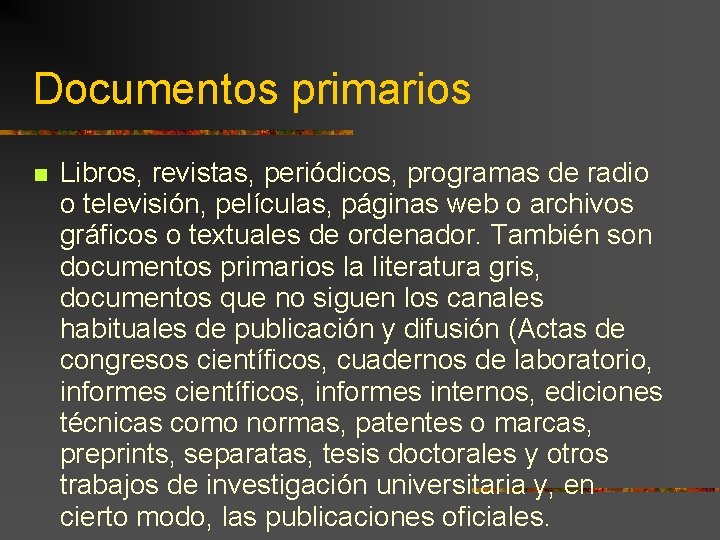 Documentos primarios Libros, revistas, periódicos, programas de radio o televisión, películas, páginas web o