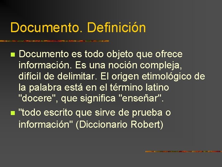 Documento. Definición Documento es todo objeto que ofrece información. Es una noción compleja, difícil