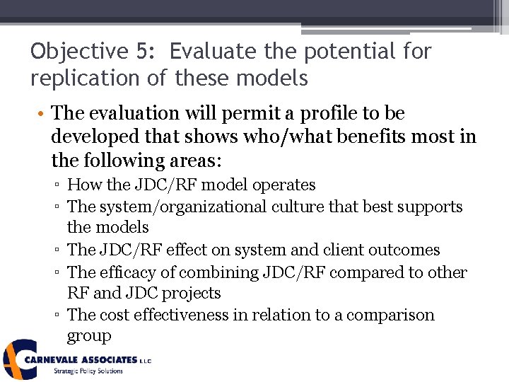 Objective 5: Evaluate the potential for replication of these models • The evaluation will