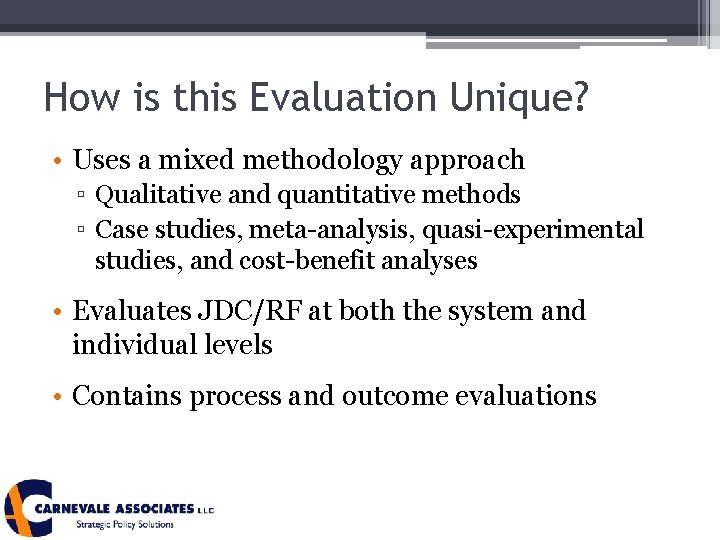 How is this Evaluation Unique? • Uses a mixed methodology approach ▫ Qualitative and