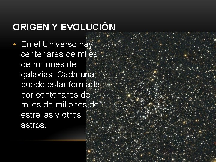 ORIGEN Y EVOLUCIÓN • En el Universo hay centenares de millones de galaxias. Cada