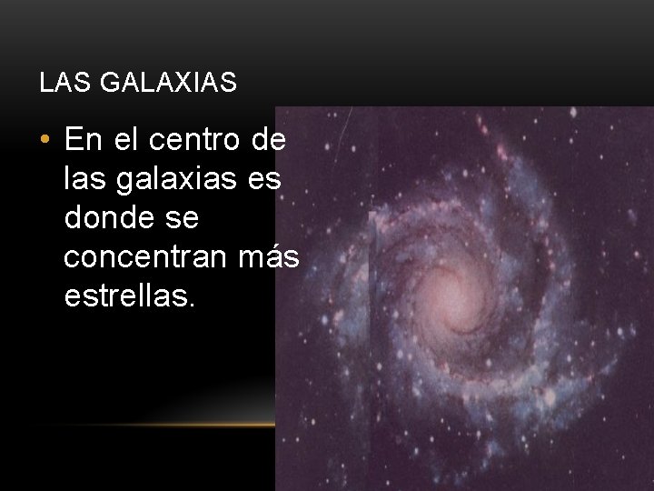 LAS GALAXIAS • En el centro de las galaxias es donde se concentran más