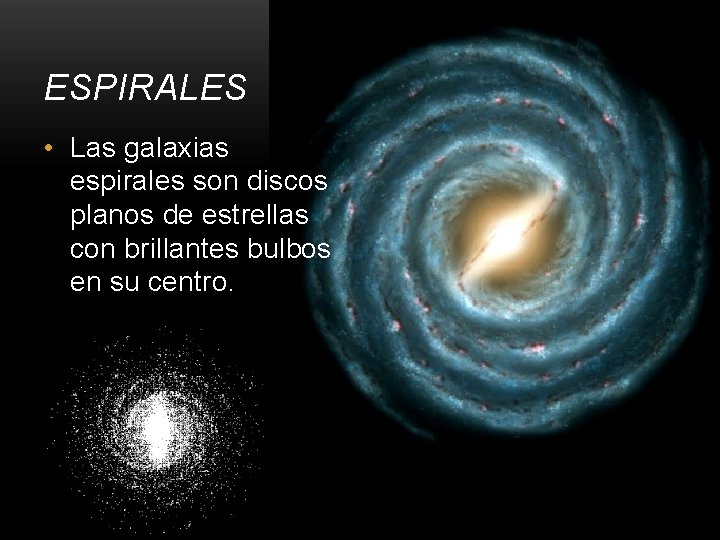 ESPIRALES • Las galaxias espirales son discos planos de estrellas con brillantes bulbos en