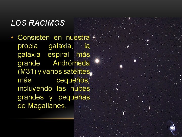 LOS RACIMOS • Consisten en nuestra propia galaxia, la galaxia espiral más grande Andrómeda
