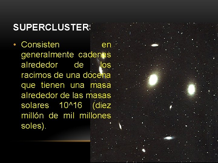 SUPERCLUSTERS • Consisten en generalmente cadenas alrededor de los racimos de una docena que