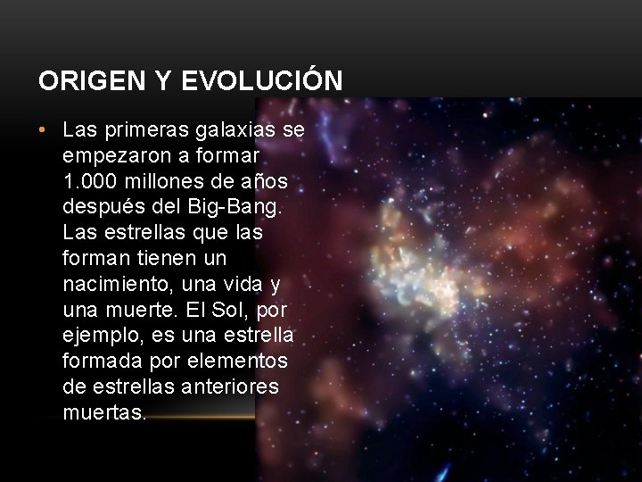 ORIGEN Y EVOLUCIÓN • Las primeras galaxias se empezaron a formar 1. 000 millones