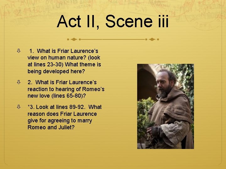 Act II, Scene iii 1. What is Friar Laurence’s view on human nature? (look