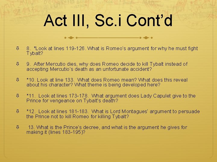 Act III, Sc. i Cont’d 8. *Look at lines 119 -126. What is Romeo’s