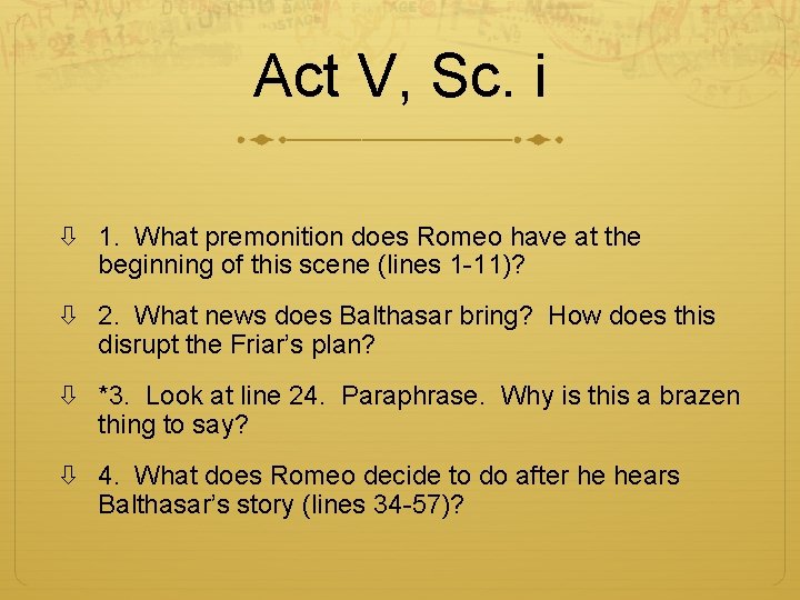 Act V, Sc. i 1. What premonition does Romeo have at the beginning of