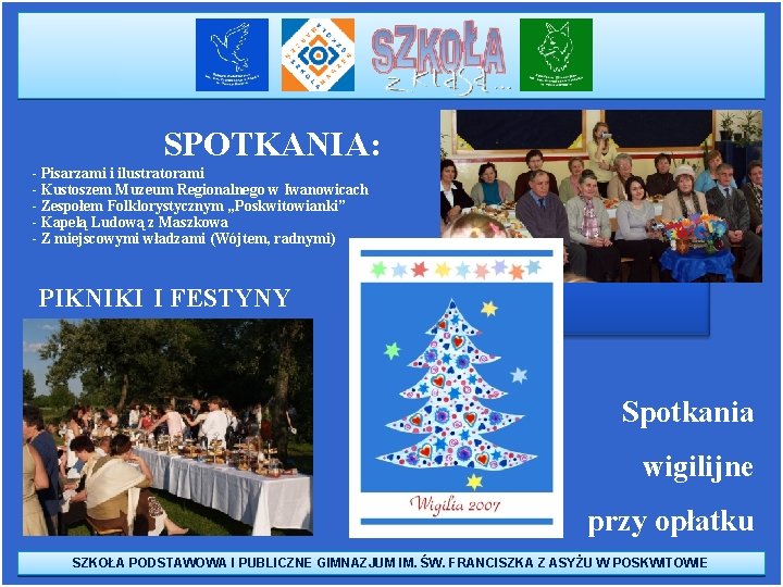 SPOTKANIA: - Pisarzami i ilustratorami - Kustoszem Muzeum Regionalnego w Iwanowicach - Zespołem Folklorystycznym SPOTKANIA: - Pisarzami i ilustratorami - Kustoszem Muzeum Regionalnego w Iwanowicach - Zespołem Folklorystycznym