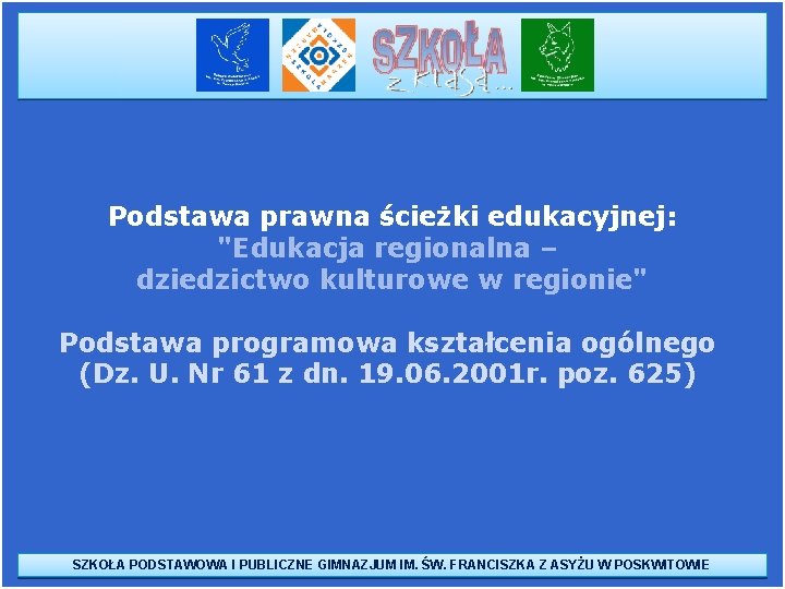 Podstawa prawna ścieżki edukacyjnej: "Edukacja regionalna – dziedzictwo kulturowe w regionie" Podstawa programowa kształcenia