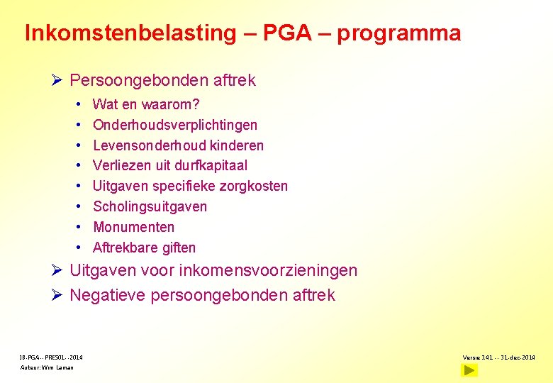 Inkomstenbelasting – PGA – programma Ø Persoongebonden aftrek • • Wat en waarom? Onderhoudsverplichtingen