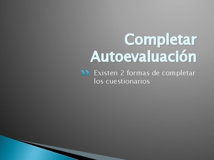 Completar Autoevaluación Existen 2 formas de completar los cuestionarios 