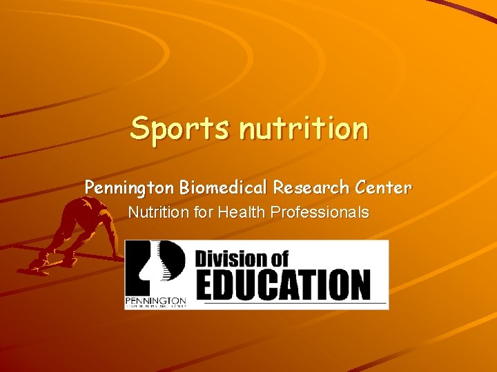 Sports nutrition Pennington Biomedical Research Center Nutrition for Health Professionals 