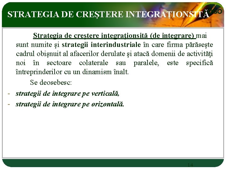 LOGO STRATEGIA DE CREŞTERE INTEGRAŢIONSITĂ Strategia de creştere integraţionsită (de integrare) mai sunt numite