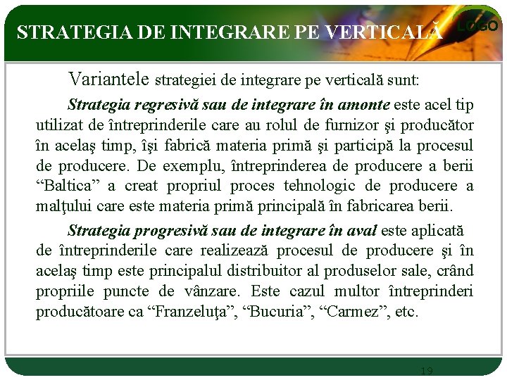 STRATEGIA DE INTEGRARE PE VERTICALĂ LOGO Variantele strategiei de integrare pe verticală sunt: Strategia