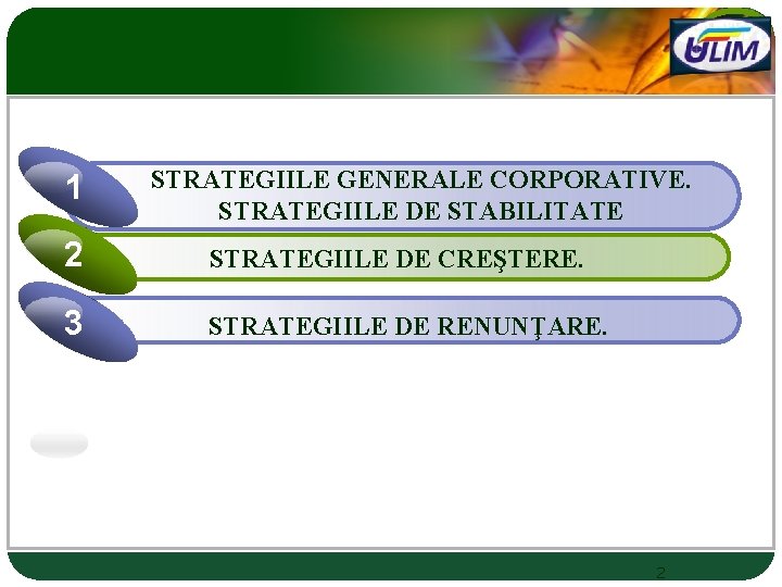 LOGO 1 STRATEGIILE GENERALE CORPORATIVE. STRATEGIILE DE STABILITATE 2 STRATEGIILE DE CREŞTERE. 3 STRATEGIILE