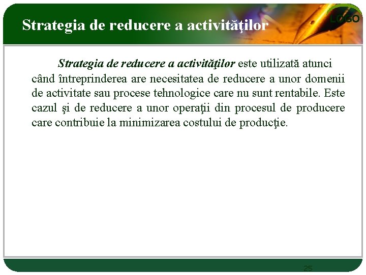 LOGO Strategia de reducere a activităţilor este utilizată atunci când întreprinderea are necesitatea de