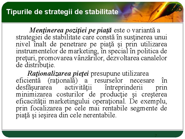 LOGO Tipurile de strategii de stabilitate Menţinerea poziţiei pe piaţă este o variantă a