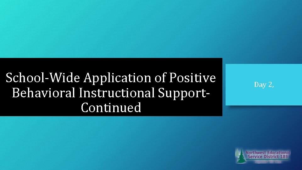 School-Wide Application of Positive Behavioral Instructional Support. Continued Day 2, 