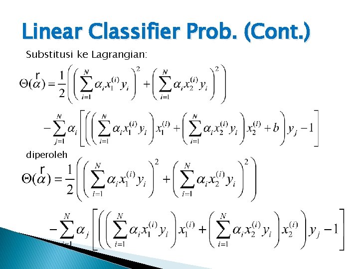 Linear Classifier Prob. (Cont. ) Substitusi ke Lagrangian: diperoleh Linear Classifier Prob. (Cont. ) Substitusi ke Lagrangian: diperoleh