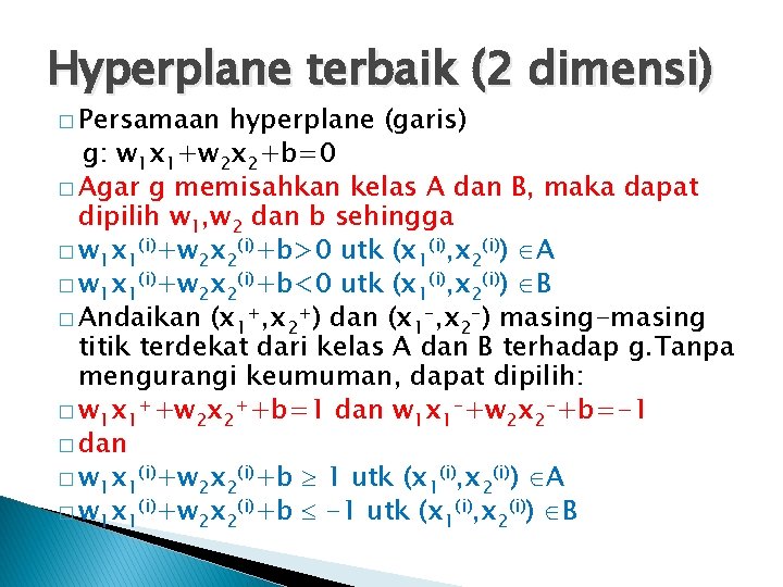 Hyperplane terbaik (2 dimensi) � Persamaan hyperplane (garis) g: w 1 x 1+w 2