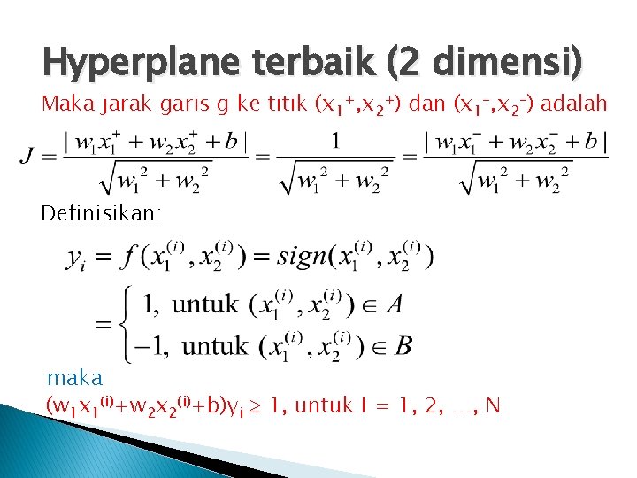 Hyperplane terbaik (2 dimensi) Maka jarak garis g ke titik (x 1+, x 2+)