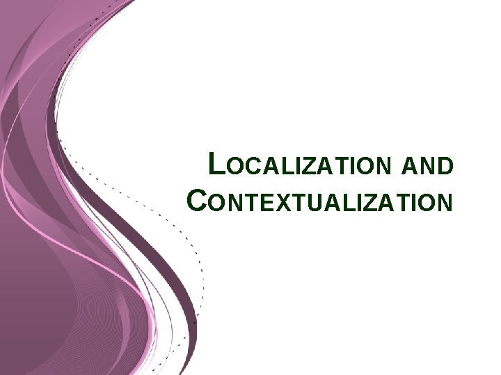 LOCALIZATION AND CONTEXTUALIZATION 