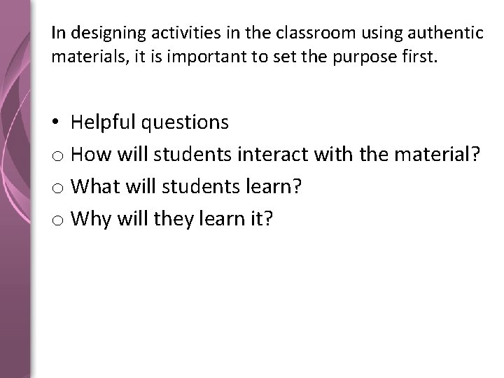 In designing activities in the classroom using authentic materials, it is important to set