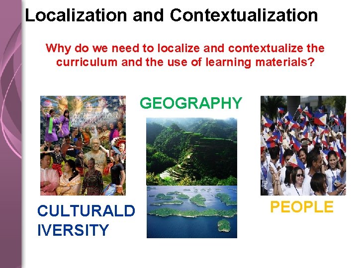 Localization and Contextualization Why do we need to localize and contextualize the curriculum and