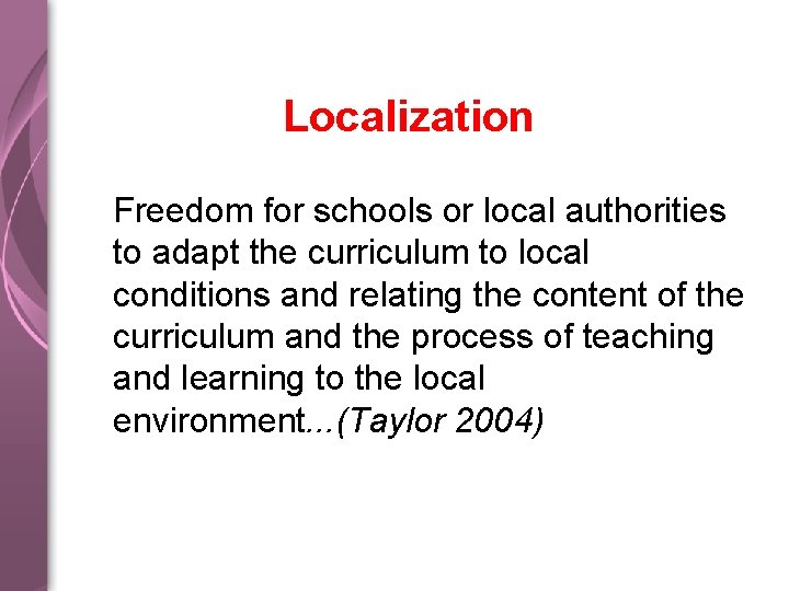Localization Freedom for schools or local authorities to adapt the curriculum to local conditions