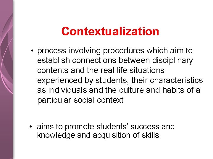 Contextualization • process involving procedures which aim to establish connections between disciplinary contents and