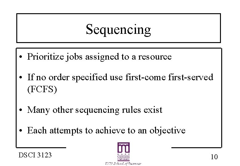 Sequencing • Prioritize jobs assigned to a resource • If no order specified use