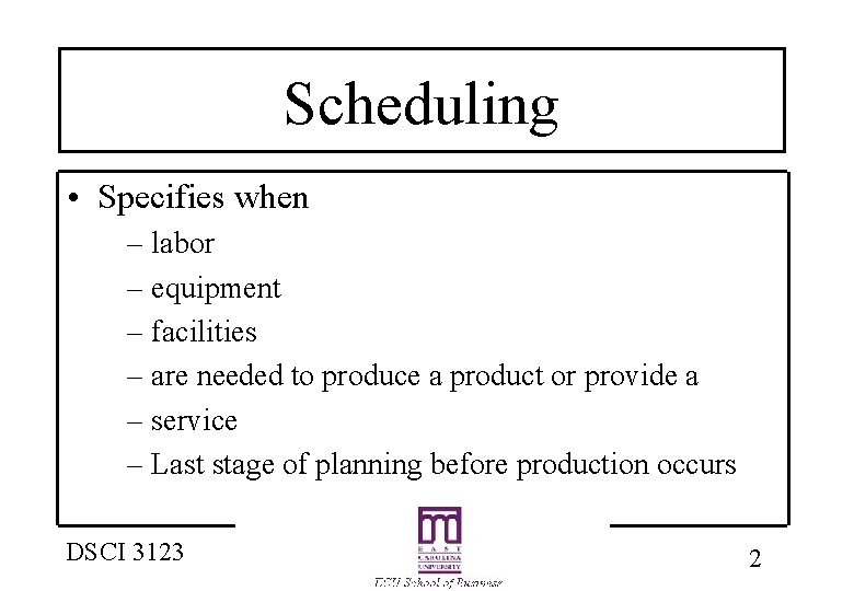 Scheduling • Specifies when – labor – equipment – facilities – are needed to