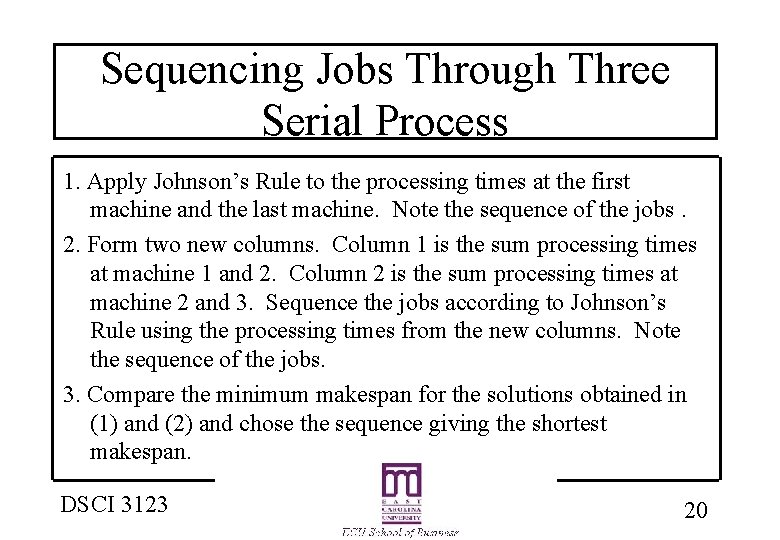 Sequencing Jobs Through Three Serial Process 1. Apply Johnson’s Rule to the processing times