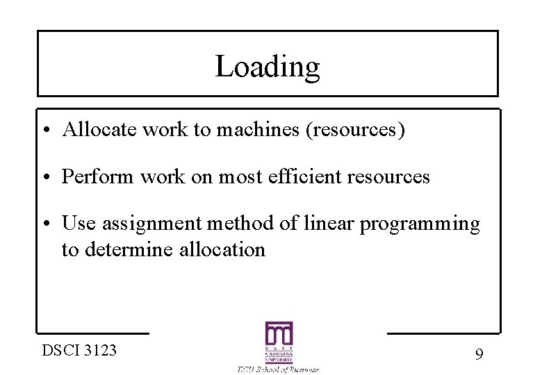 Loading • Allocate work to machines (resources) • Perform work on most efficient resources