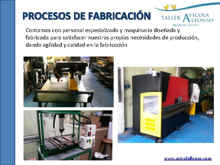 PROCESOS DE FABRICACIÓN Contamos con personal especializado y maquinaria diseñada y fabricada para satisfacer