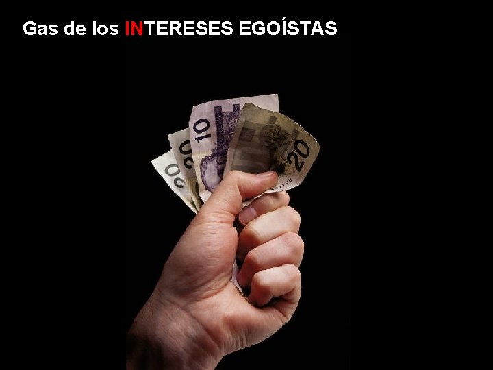 Gas de los INTERESES EGOÍSTAS 