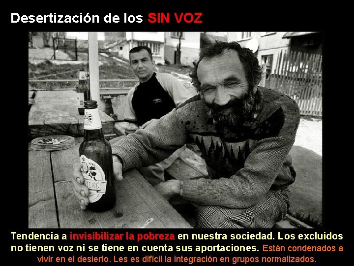 Desertización de los SIN VOZ Tendencia a invisibilizar la pobreza en nuestra sociedad. Los