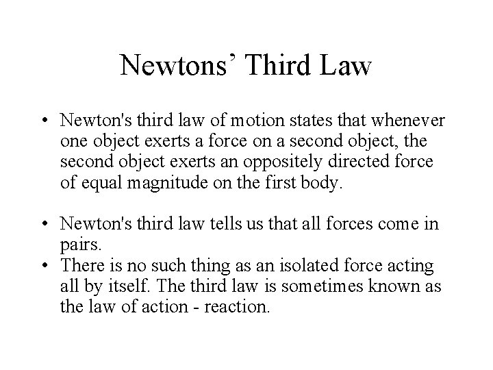 Newtons’ Third Law • Newton's third law of motion states that whenever one object