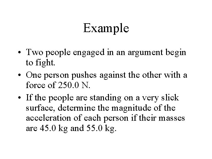 Example • Two people engaged in an argument begin to fight. • One person