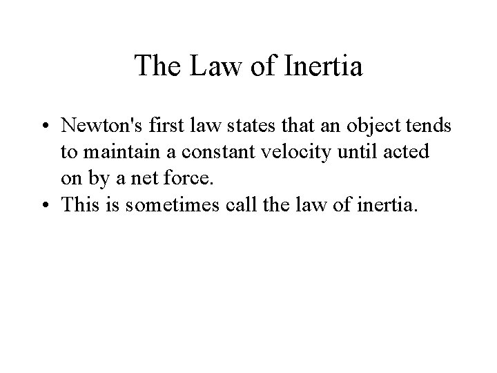 The Law of Inertia • Newton's first law states that an object tends to