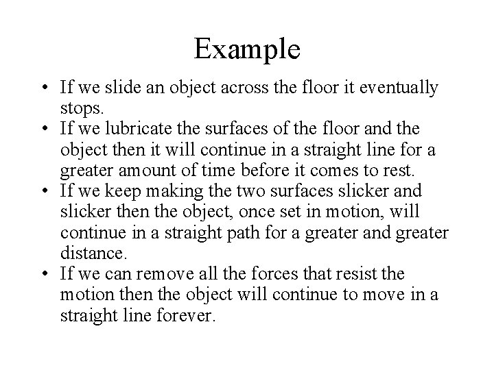 Example • If we slide an object across the floor it eventually stops. •