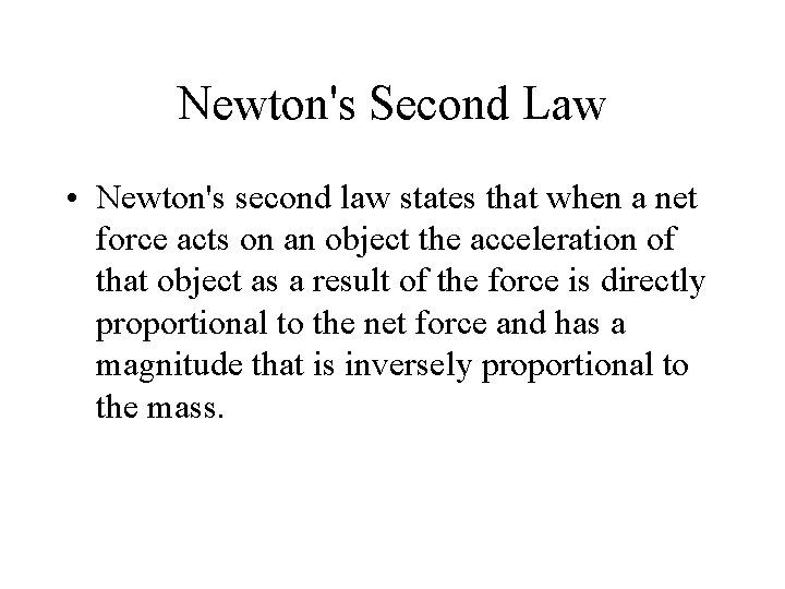 Newton's Second Law • Newton's second law states that when a net force acts