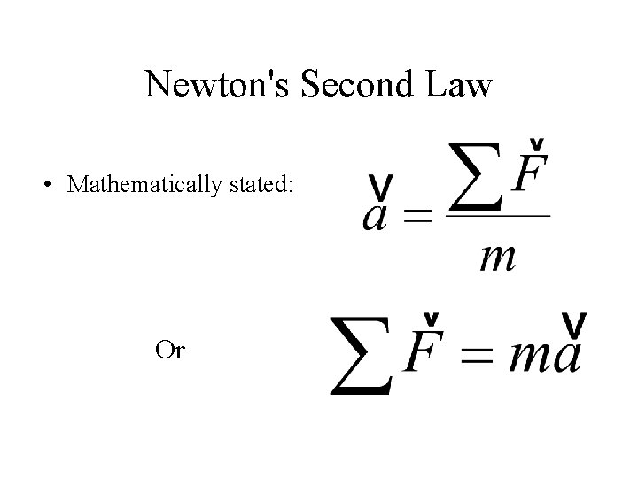 Newton's Second Law • Mathematically stated: Or 