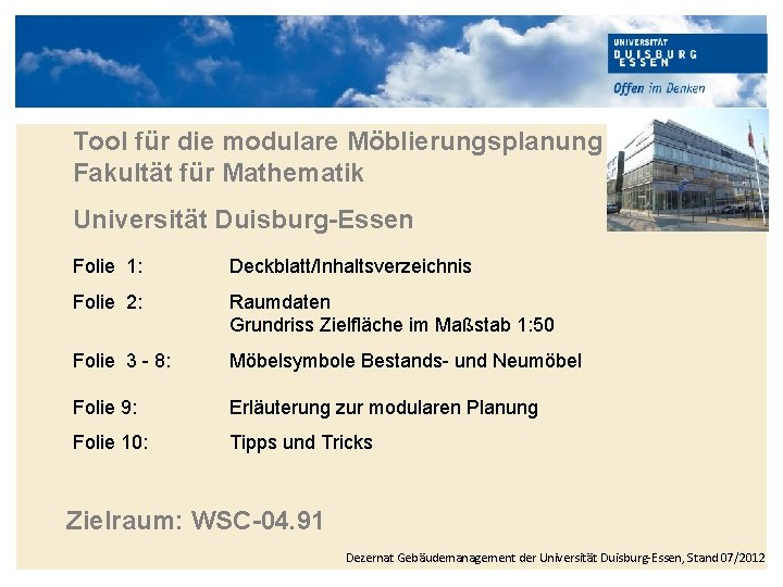 Tool für die modulare Möblierungsplanung Fakultät für Mathematik Universität Duisburg-Essen Folie 1: Deckblatt/Inhaltsverzeichnis Folie