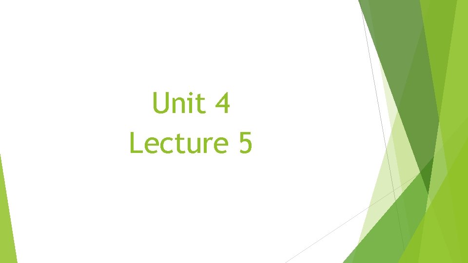 Unit 4 Lecture 5 Unit 4 Lecture 5