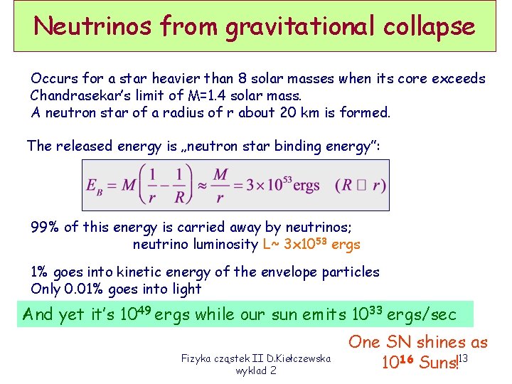 Neutrinos from gravitational collapse Occurs for a star heavier than 8 solar masses when