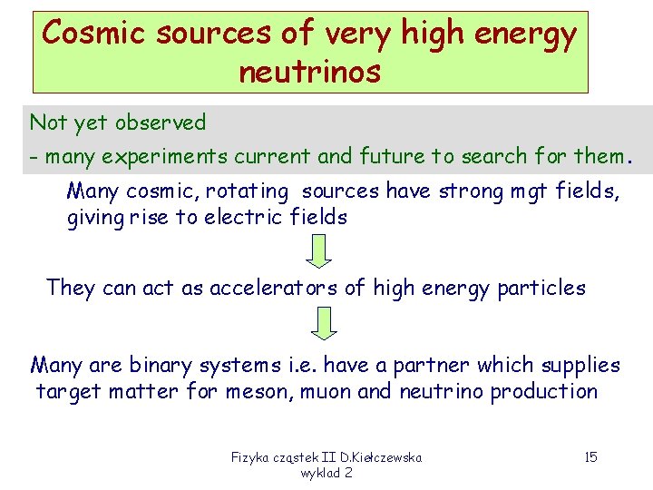 Cosmic sources of very high energy neutrinos Not yet observed - many experiments current