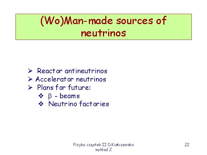 (Wo)Man-made sources of neutrinos Ø Reactor antineutrinos Ø Accelerator neutrinos Ø Plans for future: